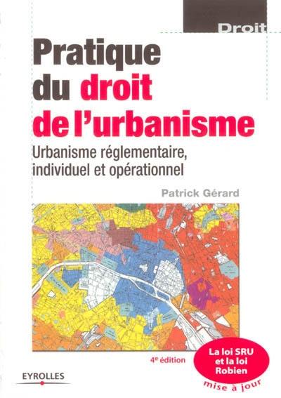 Pratique du droit de l'urbanisme : urbanisme réglementaire, individuel et opérationnel