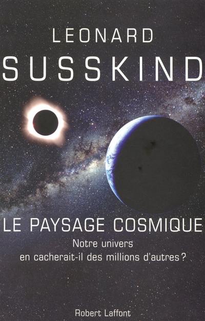 Le paysage cosmique : notre univers en cacherait-il des millions d'autres ?