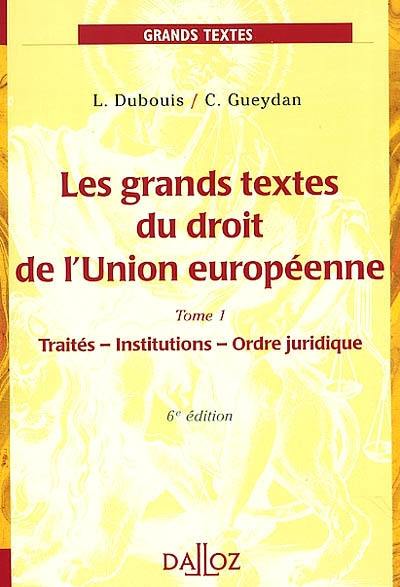 Les grands textes du droit de l'Union européenne. Vol. 1. Traité institutions ordre juridique