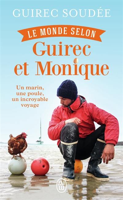 Le monde selon Guirec et Monique : un marin, une poule, un incroyable voyage : récit