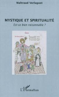 Mystique et spiritualité, est-ce bien raisonnable ?