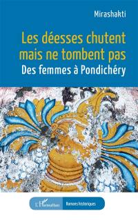 Les déesses chutent mais ne tombent pas : des femmes à Pondichéry