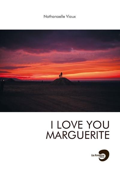 I love you Marguerite