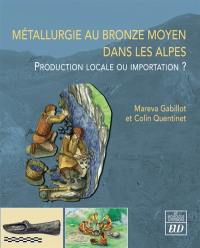 Métallurgie au bronze moyen dans les Alpes : production locale ou importation ?