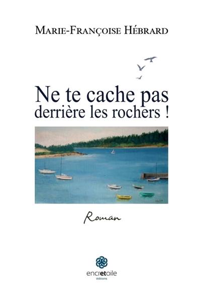 Ne te cache pas derrière les rochers