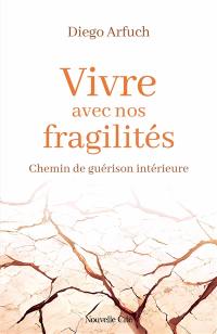 Vivre avec nos fragilités : chemin de guérison intérieure