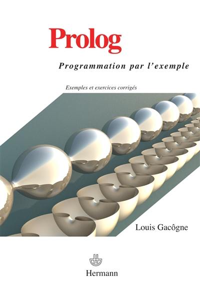 Prolog : programmation par l'exemple : exemples et exercices corrigés