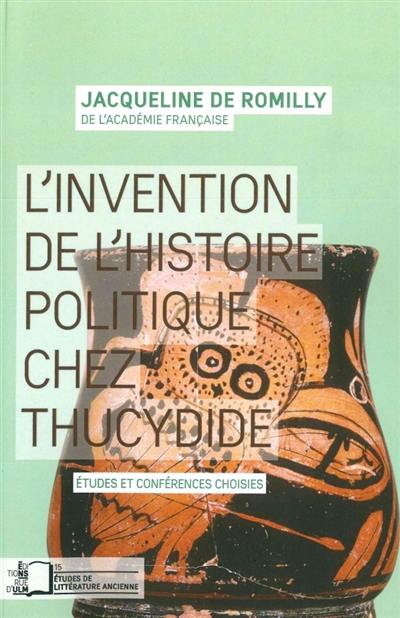 L'invention de l'histoire politique chez Thucydide : études et conférences choisies