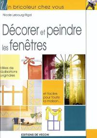 Décorer et peindre les fenêtres : idées de réalisations originales et faciles pour toute la maison...