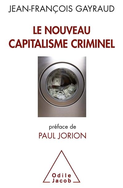 Le nouveau capitalisme criminel : crises financières, narcobanques, trading de haute fréquence