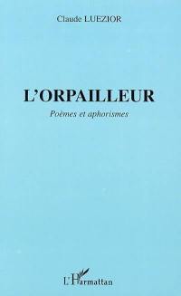 L'orpailleur : poèmes et aphorismes