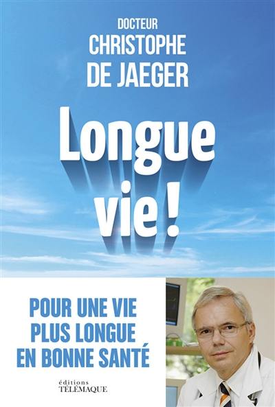 Longue vie ! : non au vieillissement : vous pouvez vivre mieux plus longtemps