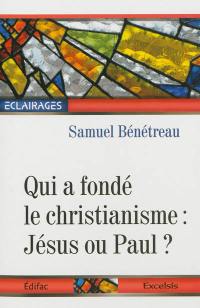 Qui a fondé le christianisme : Jésus ou Paul ?