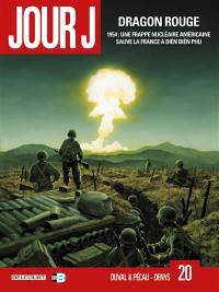 Jour J. Vol. 20. Dragon rouge : 1954, une frappe nucléaire américaine sauve la France à Diên Biên Phu