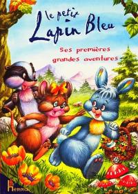 Le petit lapin bleu : ses premières grandes aventures