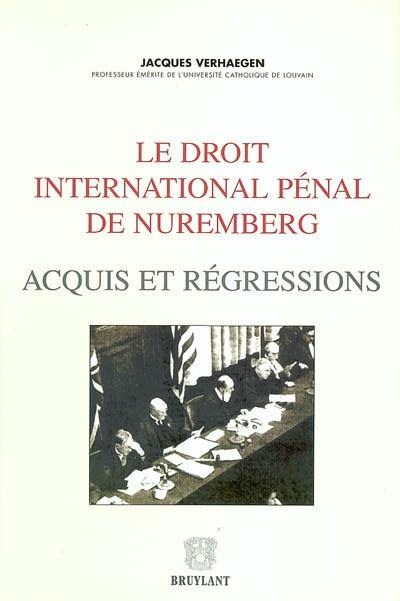 Le droit international pénal de Nuremberg : acquis et régressions