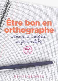 Etre bon en orthographe même si on a toujours eu zéro en dictée