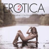 Erotica : la photographie contemporaine de nu. Vol. 2. Erotica : the nude in contemporary photography. Vol. 2