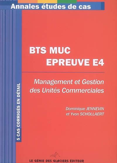 BTS MUC, épreuve E4 : management et gestion des unités commerciales : 5 cas corrigés en détail