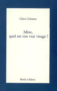 Mère, quel est ton vrai visage ? : récit