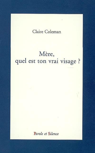 Mère, quel est ton vrai visage ? : récit