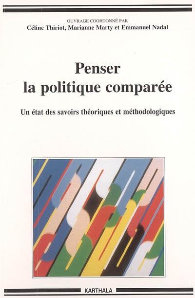 Penser la politique comparée : un état des savoirs théoriques et méthodologiques