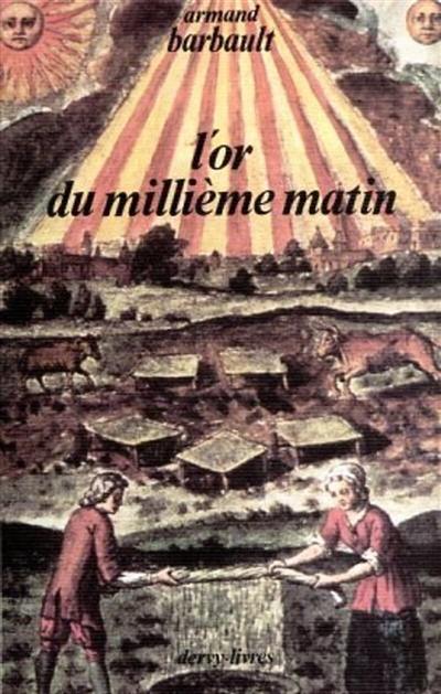 L'Or du millième matin : la prodigieuse histoire d'un alchimiste du XXe siècle