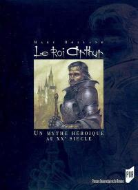 Le roi Arthur : le mythe héroïque et le roman historique au XXe siècle