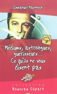 Médiums, astrologues, guérisseurs... : ce qu'ils ne vous disent pas