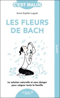 Les fleurs de Bach : la solution naturelle et sans danger pour soigner toute la famille