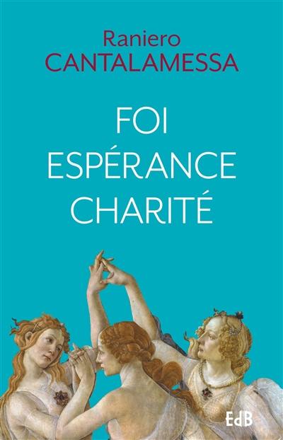 Foi, espérance, charité : trésor du christianisme