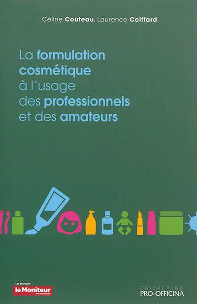 La formulation cosmétique à l'usage des professionnels et des amateurs