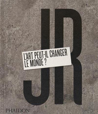 JR : l'art peut-il changer le monde ?