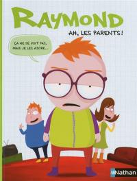 Raymond. Ah, les parents !