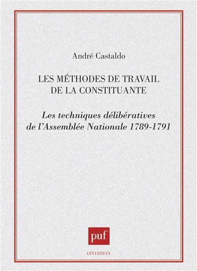 Les Méthodes de travail de la Constituante : les techniques délibératives de l'Assemblée nationale, 1789-1791