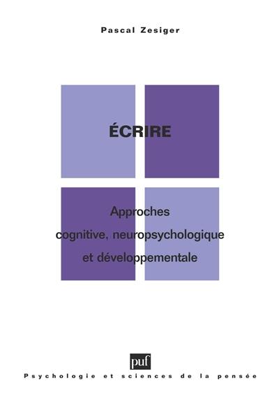 Ecrire : approches cognitive, neuropsychologique et développementale