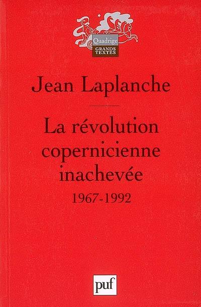 La révolution copernicienne inachevée : travaux 1967-1992