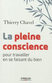 La pleine conscience : pour travailler en se faisant du bien