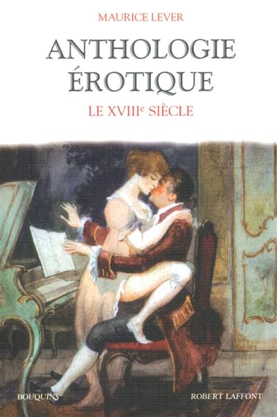 Anthologie érotique. Vol. 1. Le dix-huitième siècle