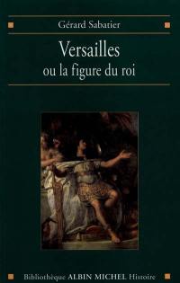 Versailles ou La figure du roi