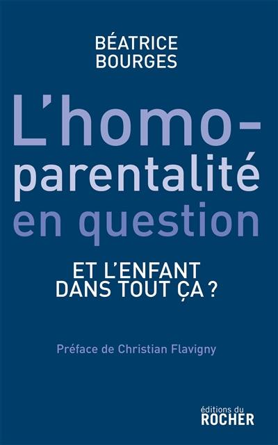 L'homoparentalité en question : et l'enfant dans tout ça ? : essai