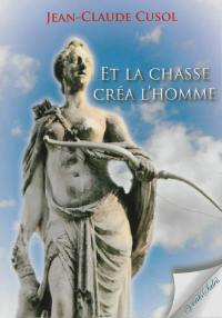 Et la chasse créa l'homme... : document