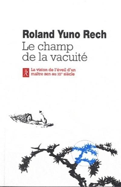 Le champ de vacuité : la vision de l'éveil d'un maître zen au XIIe siècle. Vol. 1. L'enseignement de maître Wanshi