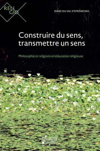 Construire du sens, transmettre un sens : philosophie et religions en éducation religieuse