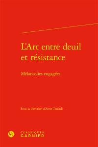 L'art entre deuil et résistance : mélancolies engagées