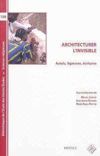 Architecturer l'invisible : autels, ligatures, écritures