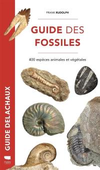 Guide des fossiles : 400 espèces animales et végétales