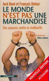 Le monde n'est pas une marchandise : des paysans contre la malbouffe : entretiens avec Gilles Luneau