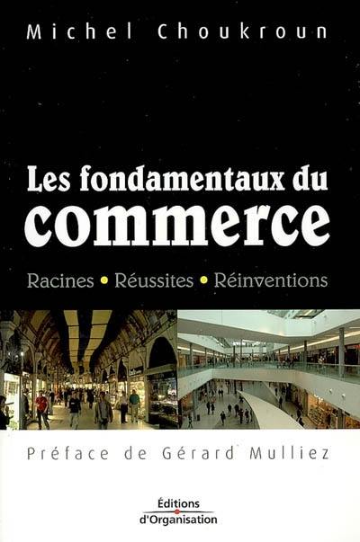 Les fondamentaux du commerce : racines, réussites, réinventions