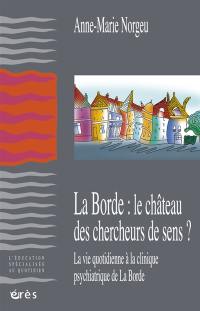 La Borde : le château des chercheurs de sens ? : la vie quotidienne à la clinique psychiatrique de La Borde